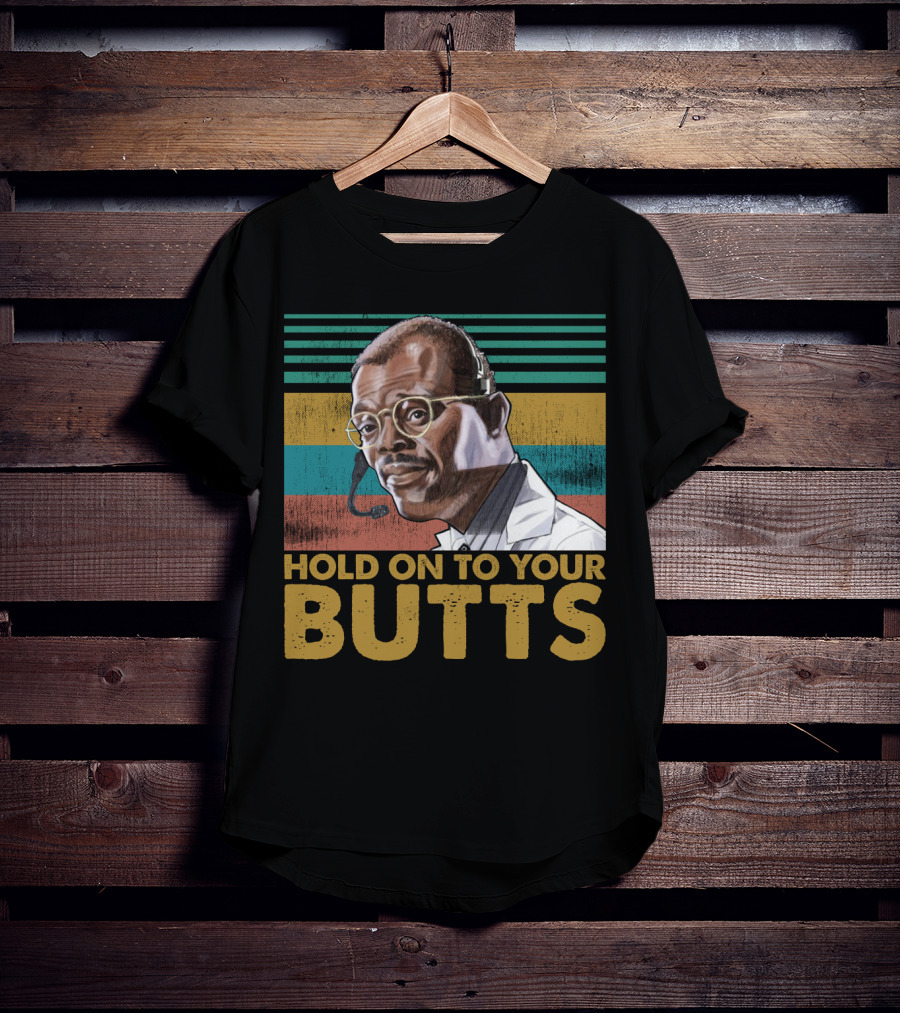 Hold On To Your Butts Ray Arnold Quote Jurassic Park T-Shirt
