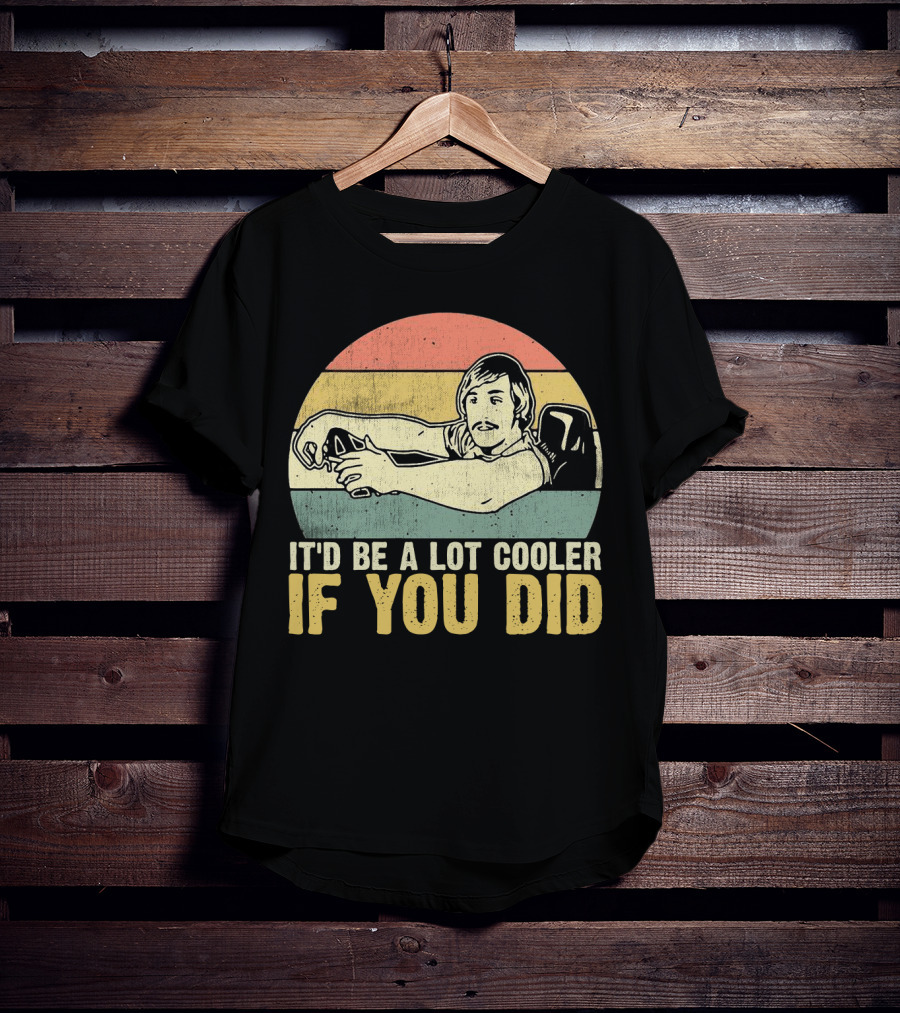 It'd Be A Lot Cooler If You Did Retro Dazed Confused Driving Scene T-Shirt