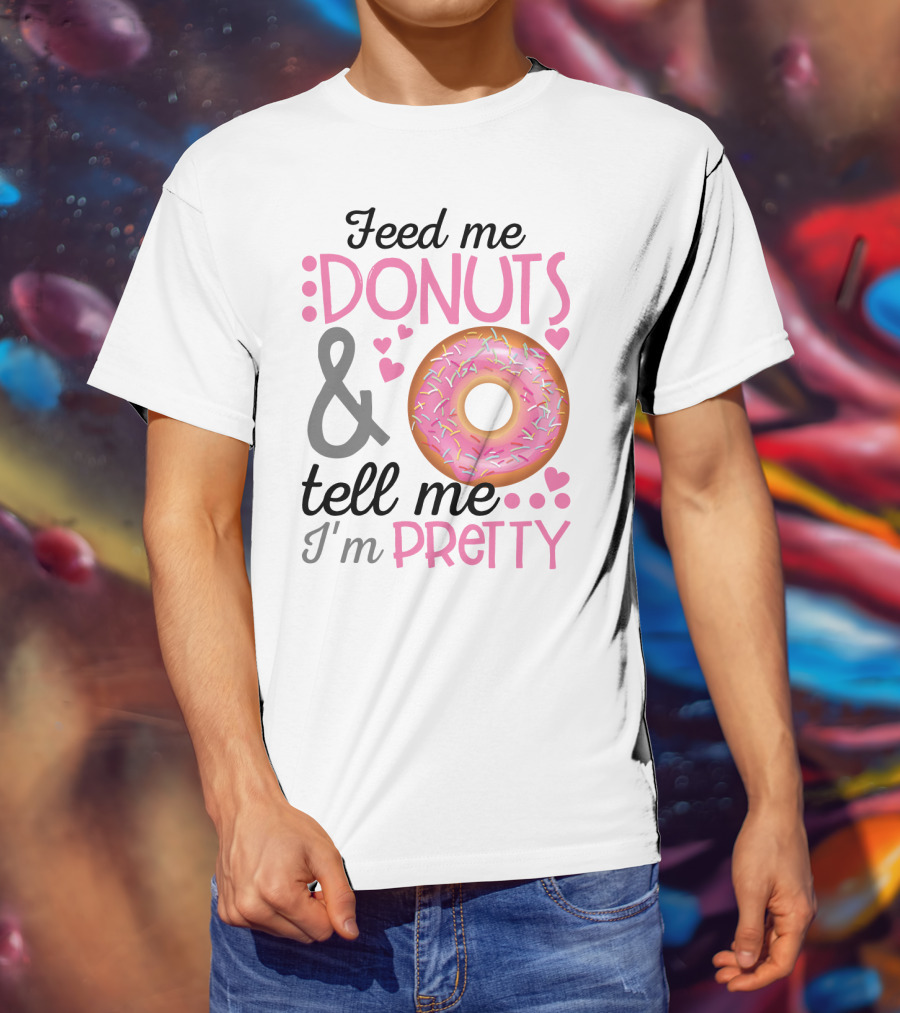 Feed Me Donuts And Tell Me I'm Pretty Pink Sprinkle Heart Sarcasm T-Shirt