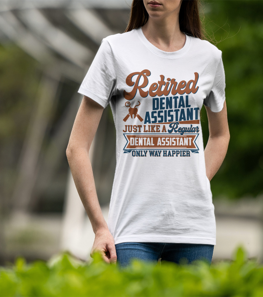 Retired Dental Assistant Just Like A Regular Dental Assistant Only Way Happier Iconic Tooth And Tools T-Shirt