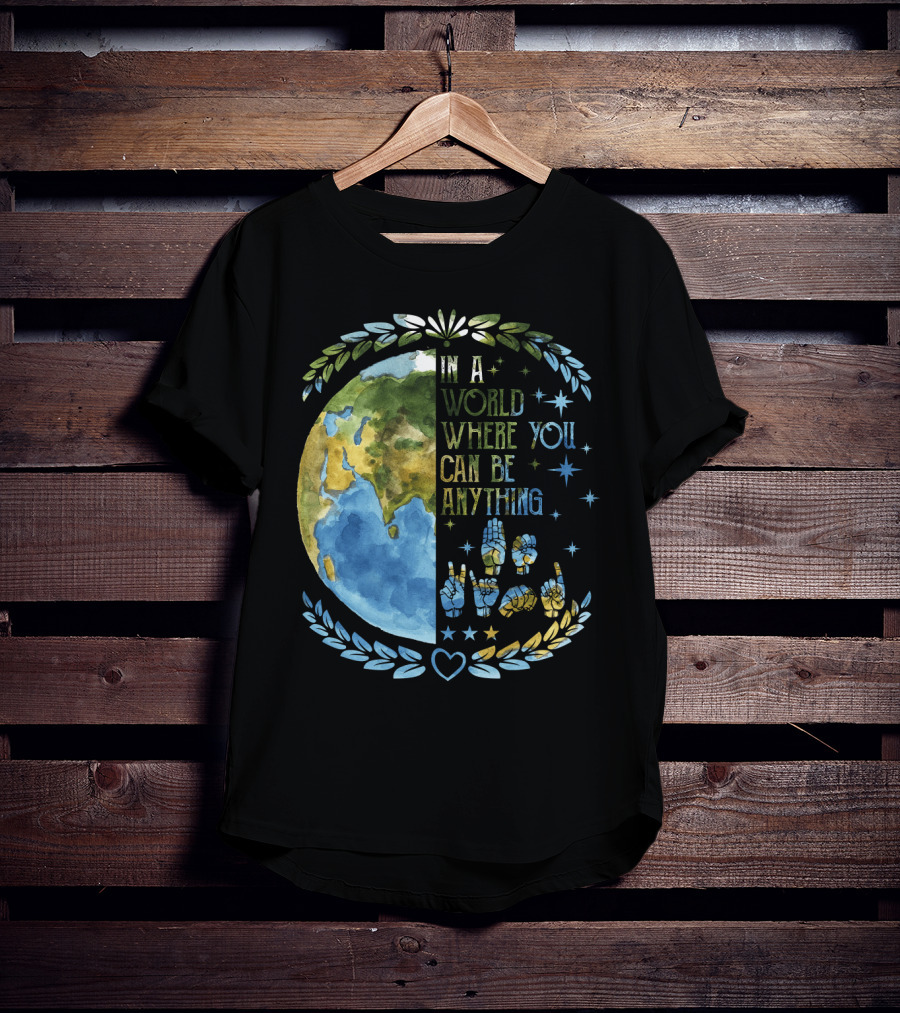 In A World Where You Can Be Anything Be Kind Mother Earth With Heart And Peaceful Hands T-Shirt