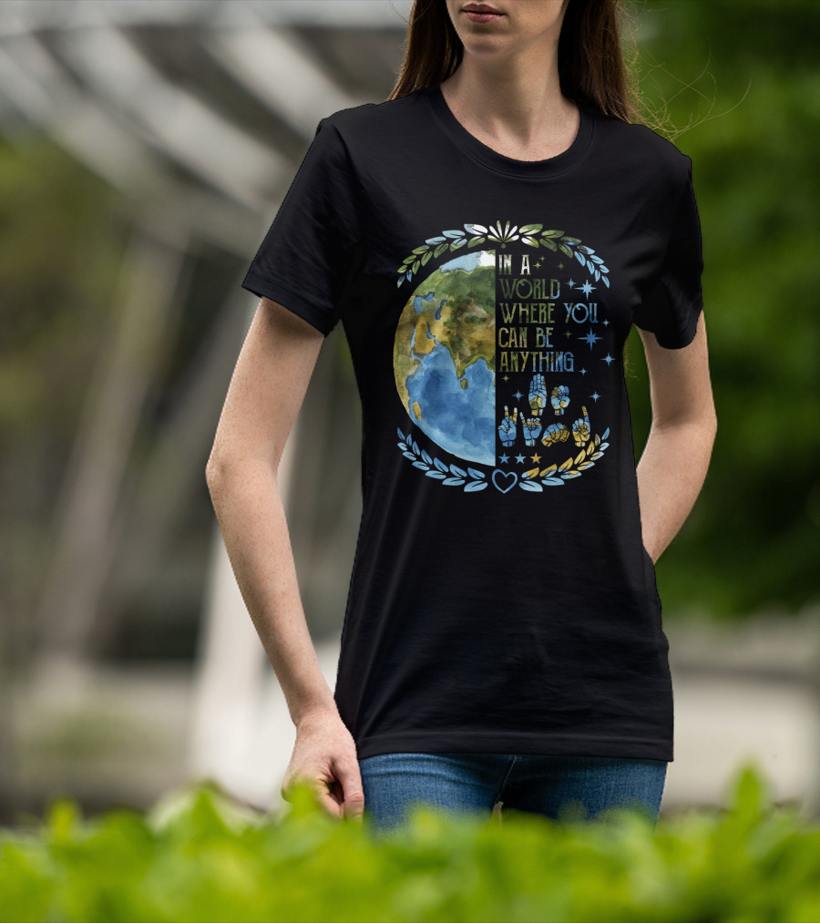 In A World Where You Can Be Anything Be Kind Mother Earth With Heart And Peaceful Hands T-Shirt
