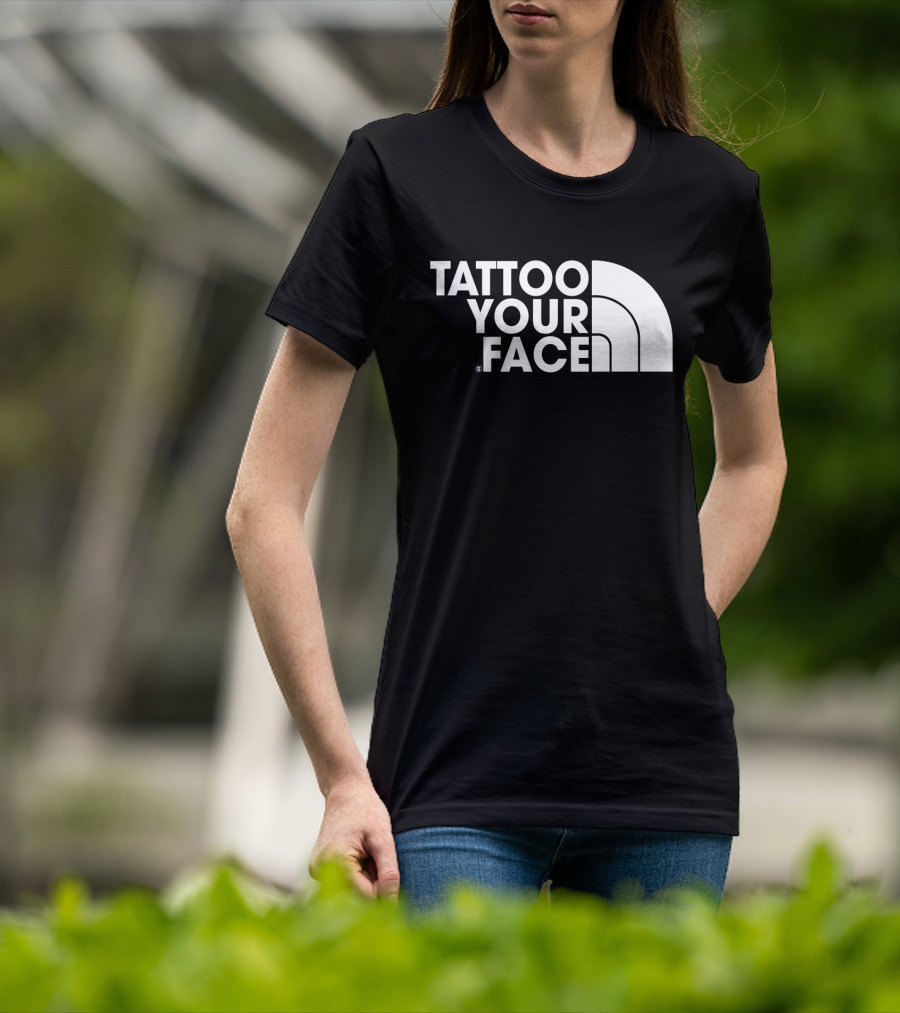 Tattoo Your Face Parody For Funny Tattoo Lovers And Sarcasm Fans T-Shirt
