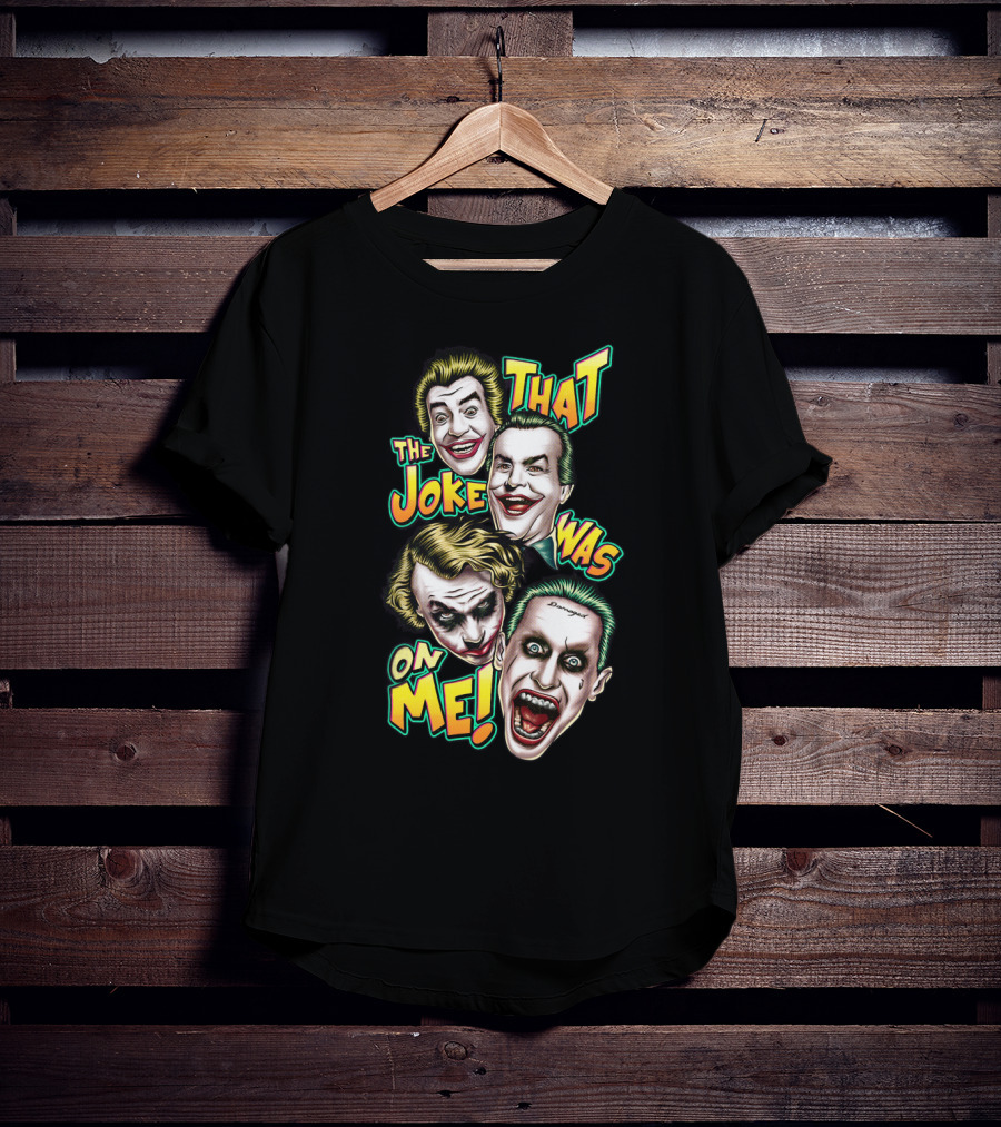 That The Joke Was On Me Funny Joker Faces Smiling Screaming Iconic Characters T-Shirt