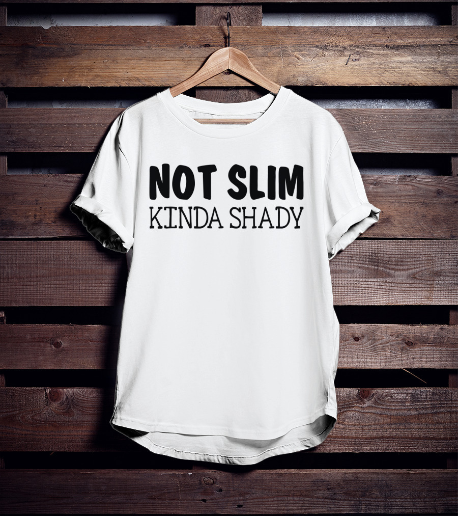 Not Slim Kinda Shady Funny Rap Music Fans Girls Fandom T-Shirt