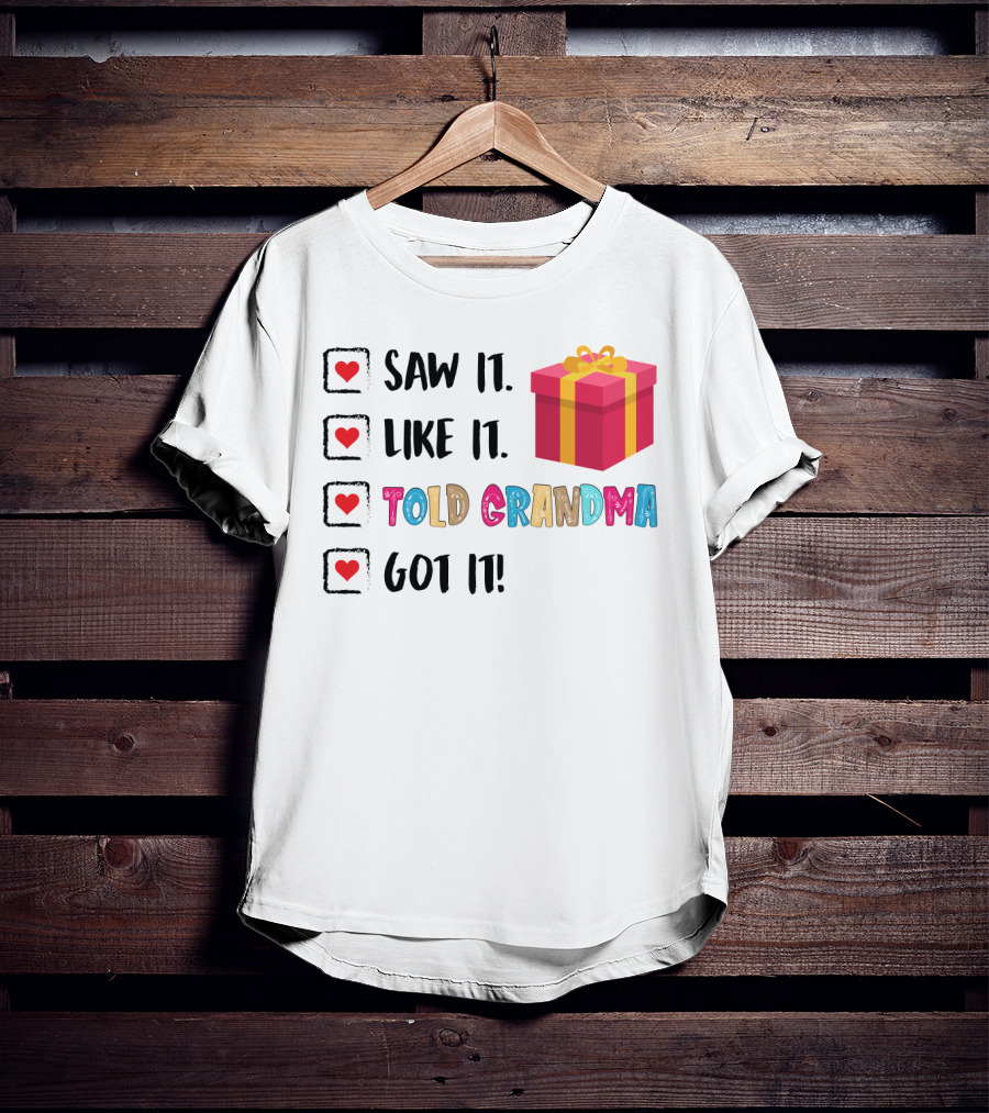 Saw It Like It Told Grandma Got It With Gift Icon And Heart Checkboxes T-Shirt