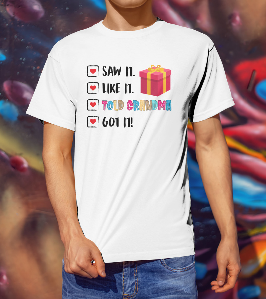 Saw It Like It Told Grandma Got It With Gift Icon And Heart Checkboxes T-Shirt