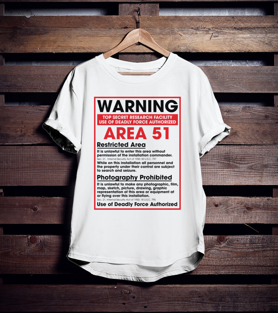 Warning Area 51 Top Secret Research Facility Restricted Area Photography Prohibited Use Of Deadly Force Authorized T-Shirt