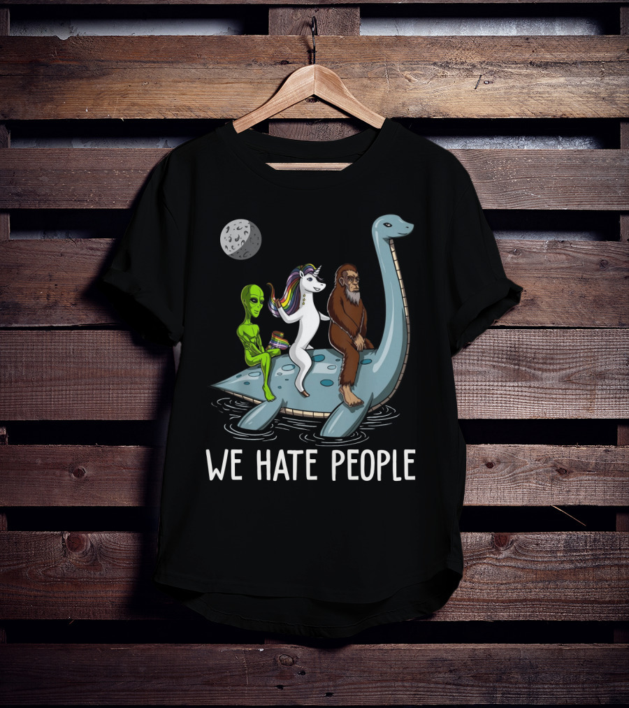Loch Ness Monster Alien Bigfoot Unicorn Riding We Hate People T-Shirt