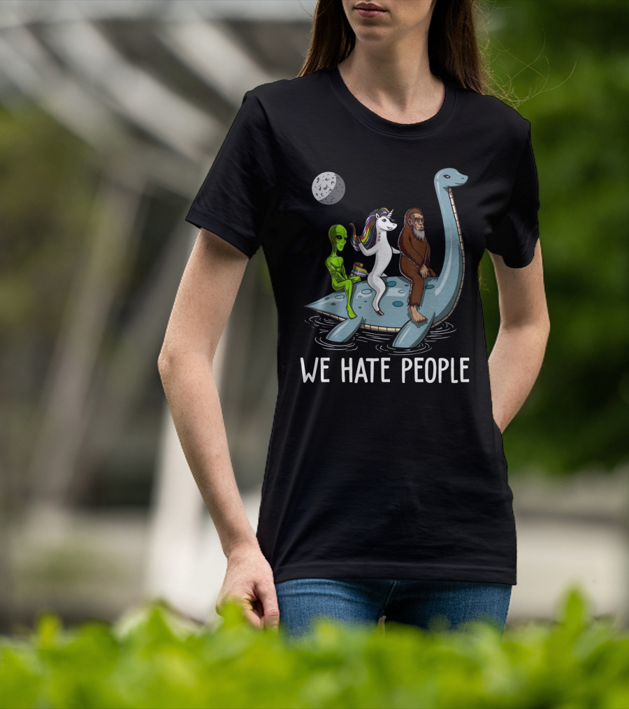 Loch Ness Monster Alien Bigfoot Unicorn Riding We Hate People T-Shirt