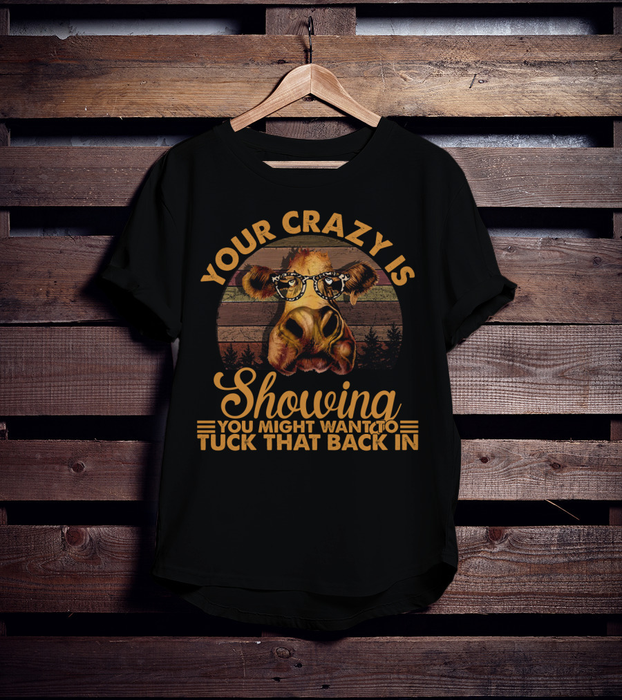 Your Crazy Is Showing You Might Want To Tuck That Back In Funny Heifer With Glasses And Retro Forest Background T-Shirt