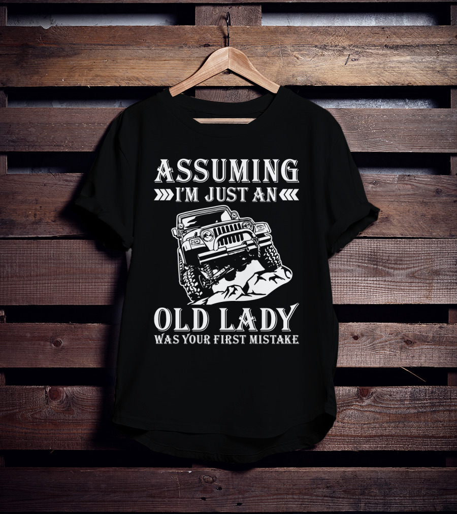 Assuming I'm Just An Old Lady Jeep Lovers Humor Mistake T-Shirt