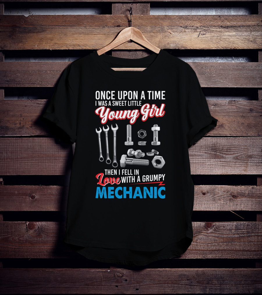 Once Upon A Time I Was A Sweet Little Young Girl Then I Fell In Love With A Grumpy Mechanic Wrenches Bolts Nuts T-Shirt