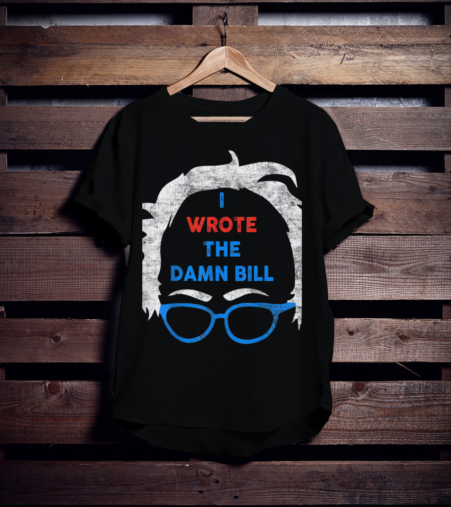 I Wrote The Damn Bill Bernie Glasses Iconic Political T-Shirt