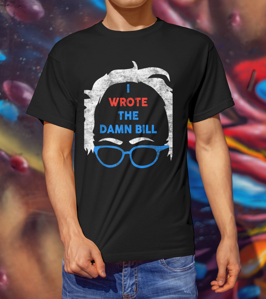 I Wrote The Damn Bill Bernie Glasses Iconic Political T-Shirt