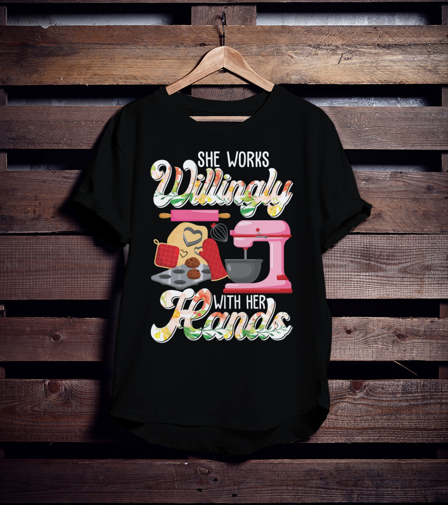 She Works Willingly With Her Hands Baking Mixer Cookies Heart Rolling Pin Cooking Lovers T-Shirt