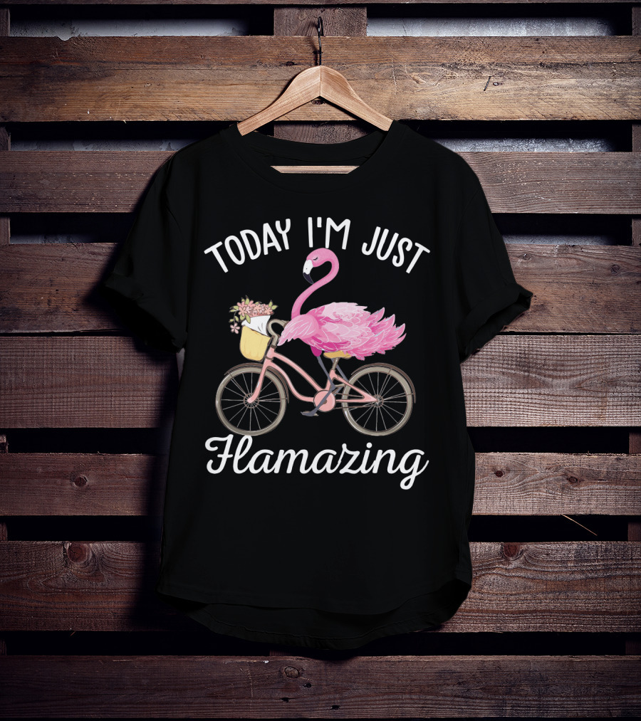Flamazing Flamingo On Bicycle With Flowers - Today I'm Just Humor T-Shirt