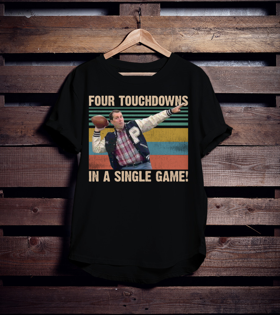 Four Touchdowns In A Single Game Al Bundy Married With Children Football T-Shirt
