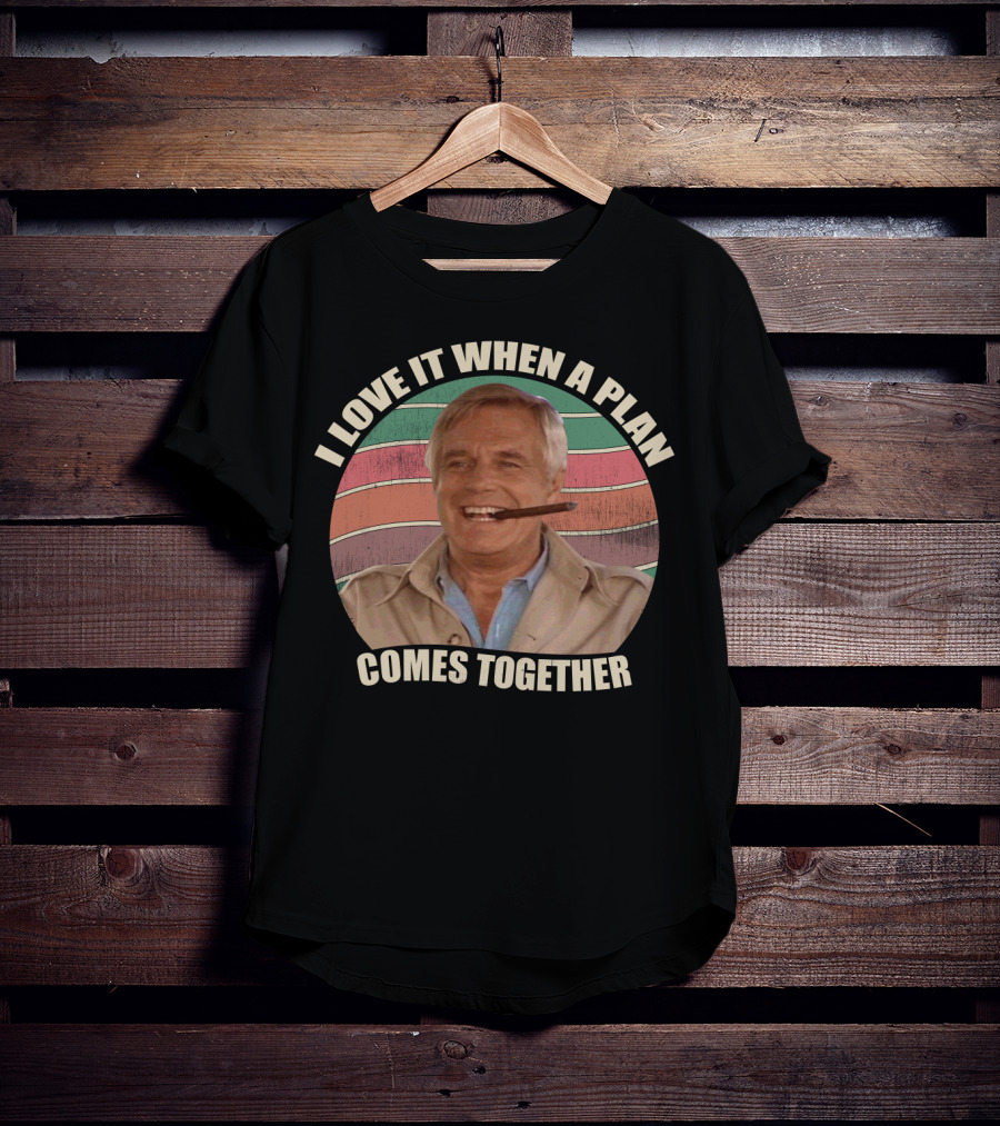 I Love It When A Plan Comes Together John Hannibal Smith Iconic T-Shirt