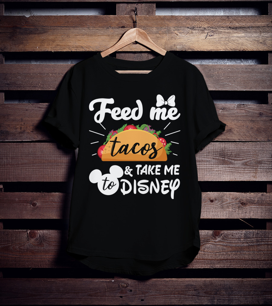 Feed Me Tacos And Take Me To Disney With Mouse Ears And Bow T-Shirt