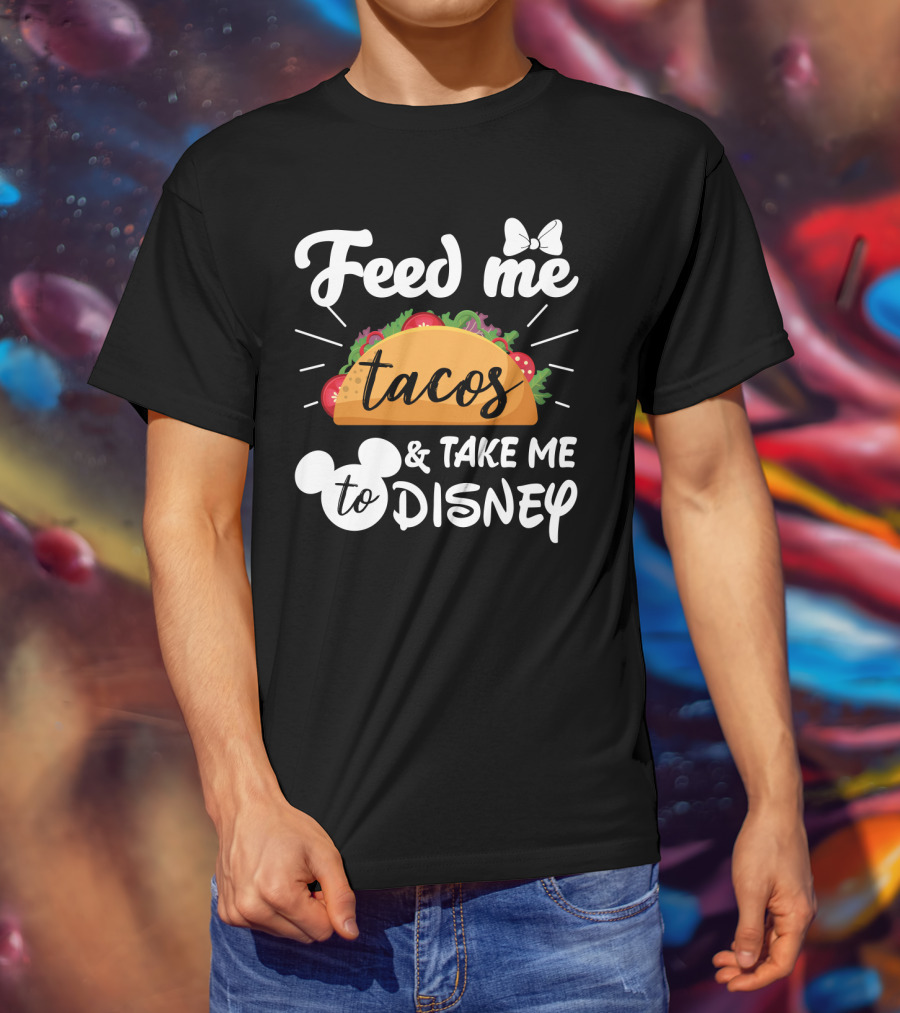 Feed Me Tacos And Take Me To Disney With Mouse Ears And Bow T-Shirt