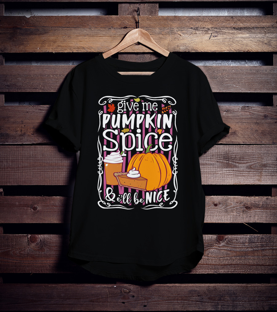 Give Me Pumpkin Spice And I'll Be Nice Autumn Leaves Coffee Pie Cupcake Stripe Background T-Shirt