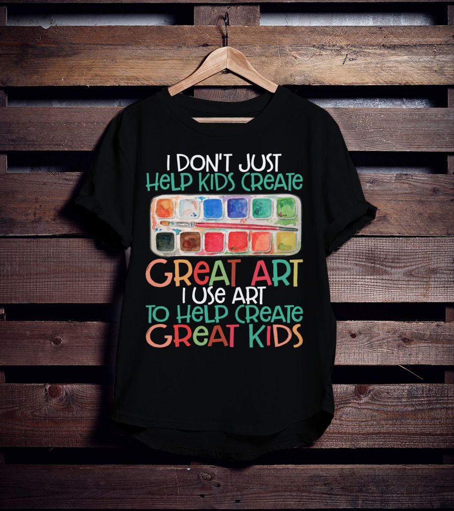 I Don’t Just Help Kids Create Great Art I Use Art To Help Create Great Kids Watercolor Palette T-Shirt