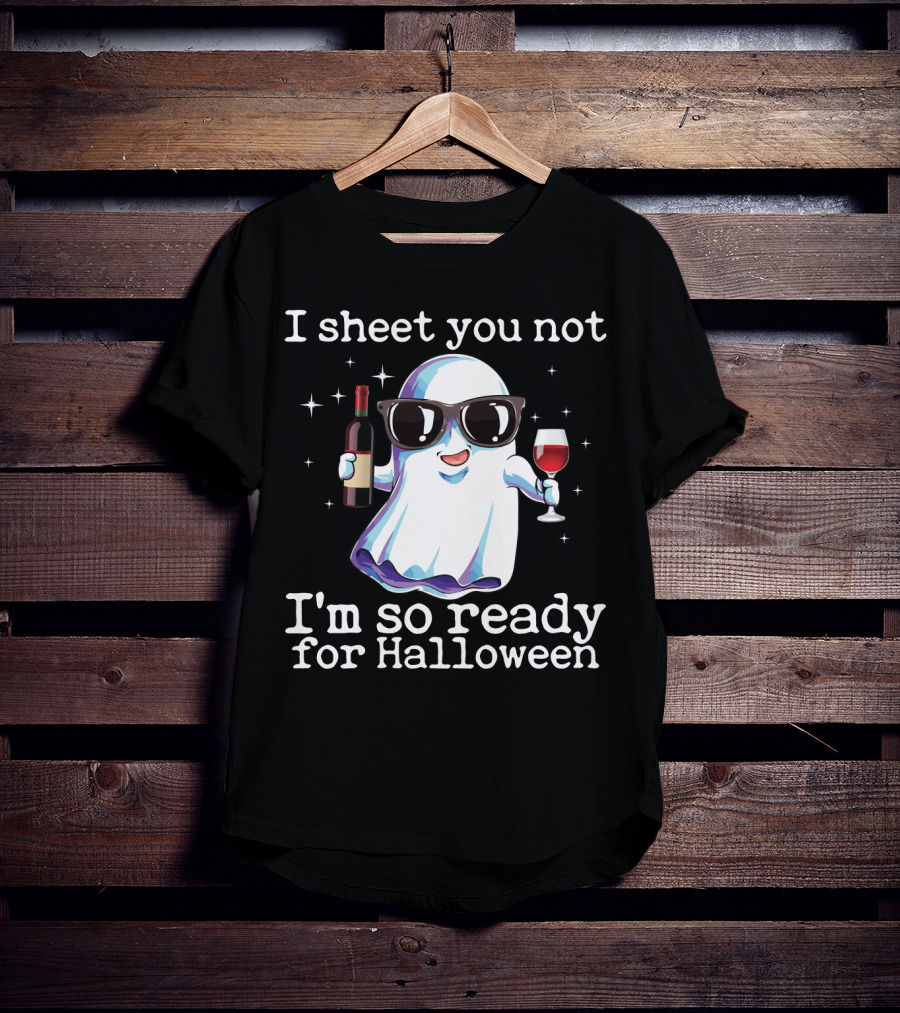 I Sheet You Not Funny Ghost With Wine Ready For Halloween T-Shirt