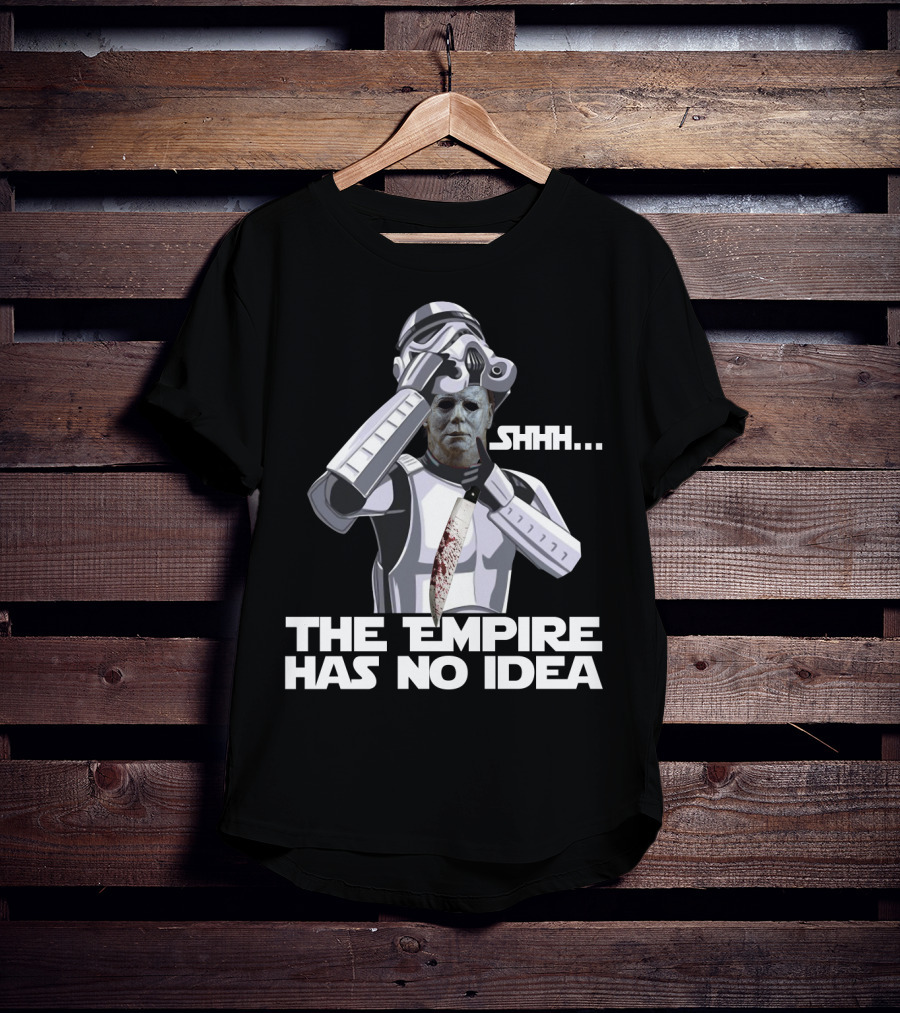 Michael Myers Stormtrooper Costume Shhh The Empire Has No Idea T-Shirt