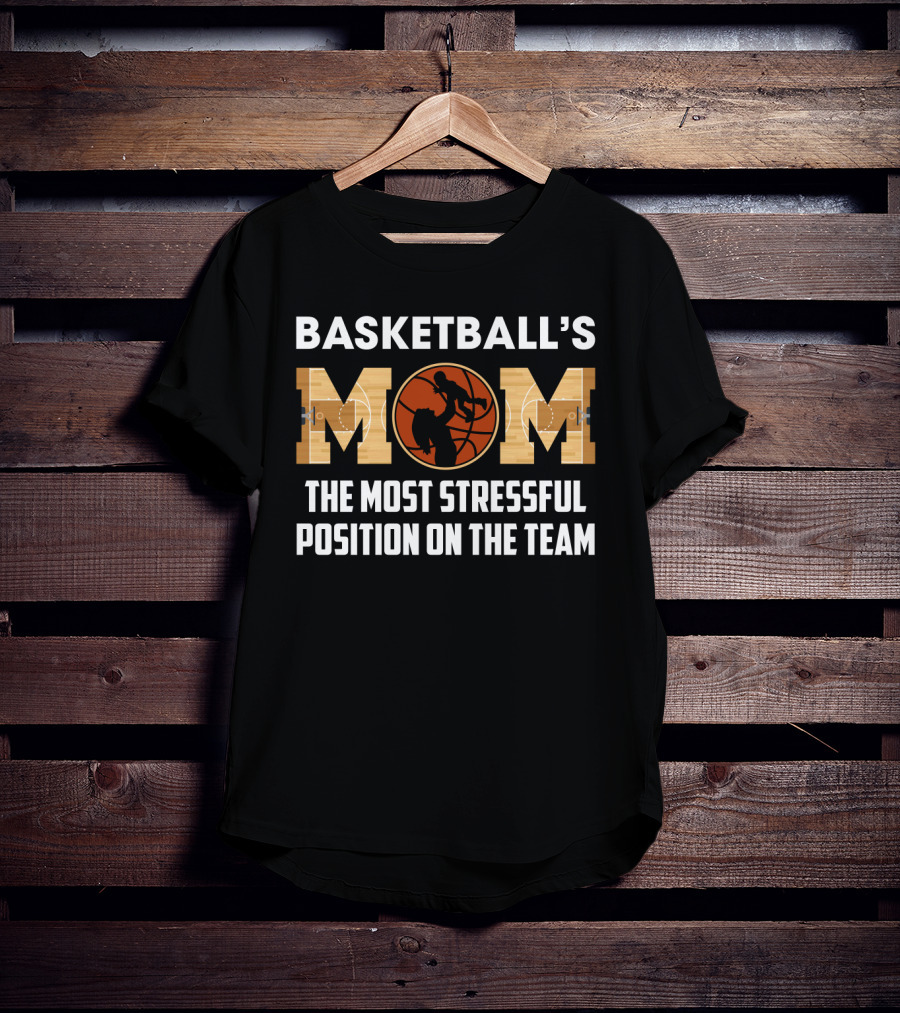 Basketball's Mom Most Stressful Position On The Team Funny Sarcasm T-Shirt
