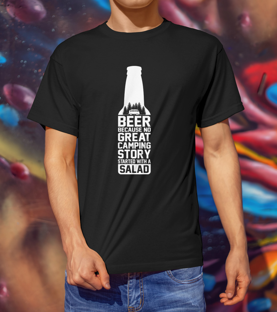 Beer Because No Great Camping Story Started With A Salad Bottle Camper Trees T-Shirt