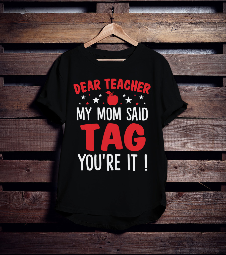 Dear Teacher My Mom Said Tag You’re It Apple And Stars T-Shirt