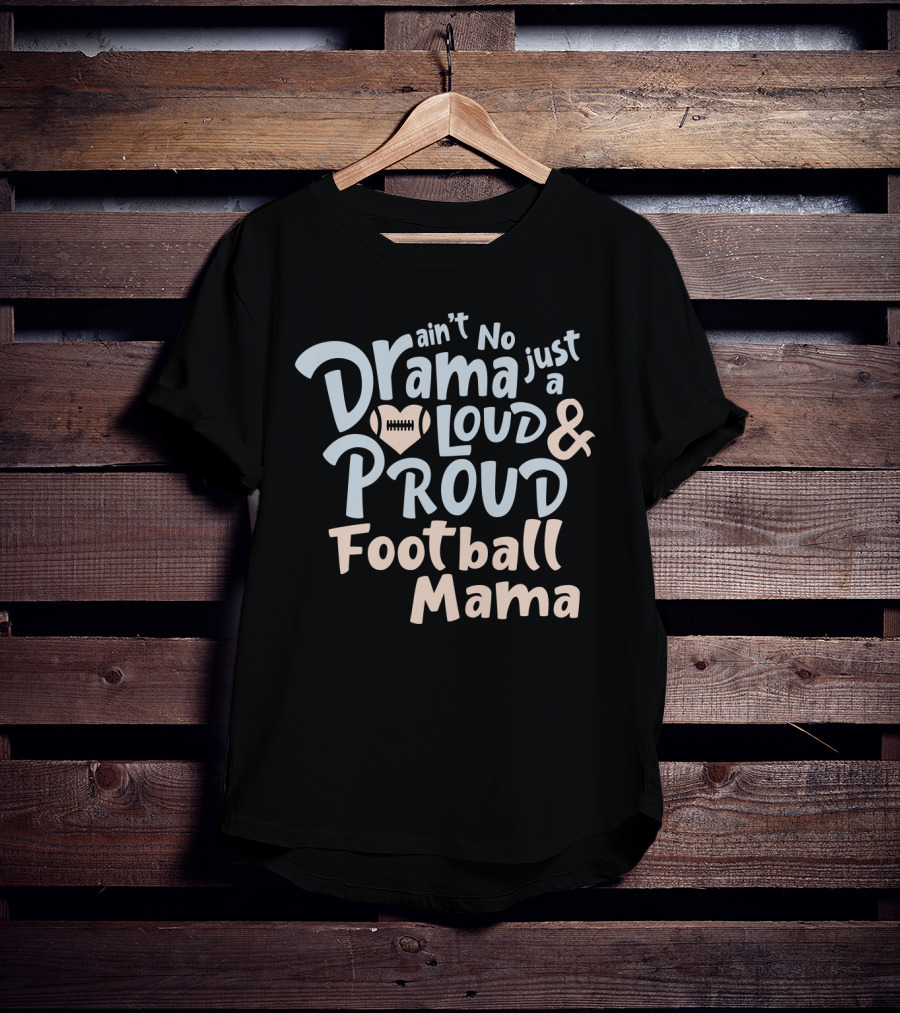 Ain't No Drama Just A Loud And Proud Football Mama With Heart Football T-Shirt