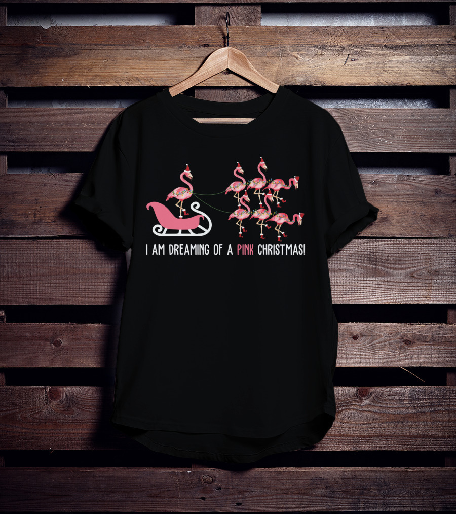 I Am Dreaming Of A Pink Christmas With Funny Flamingos Pulling Sleigh With Santa Hats T-Shirt