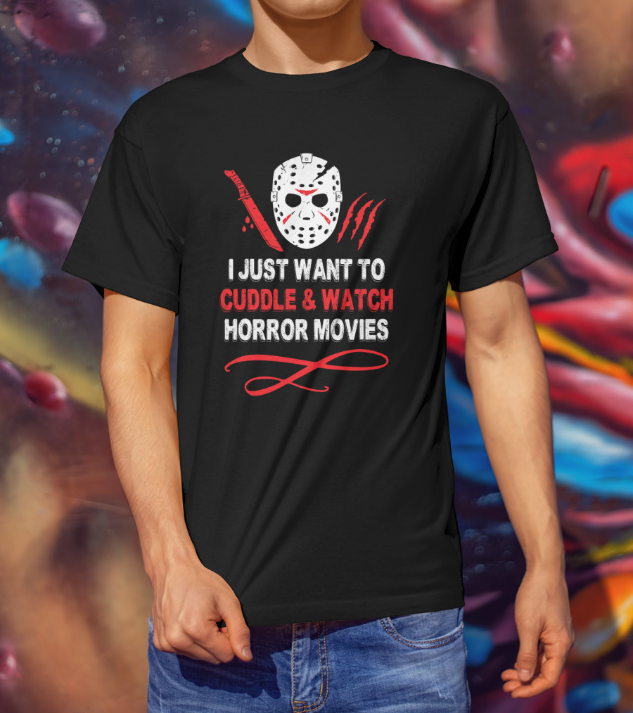 I Just Want To Cuddle And Watch Horror Movies Jason Mask Knife Claw Marks T-Shirt