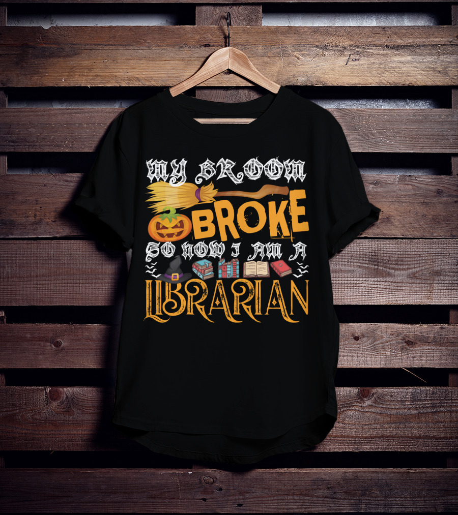 My Broom Broke Pumpkin Witch Hat Books So Now I Am A Librarian T-Shirt