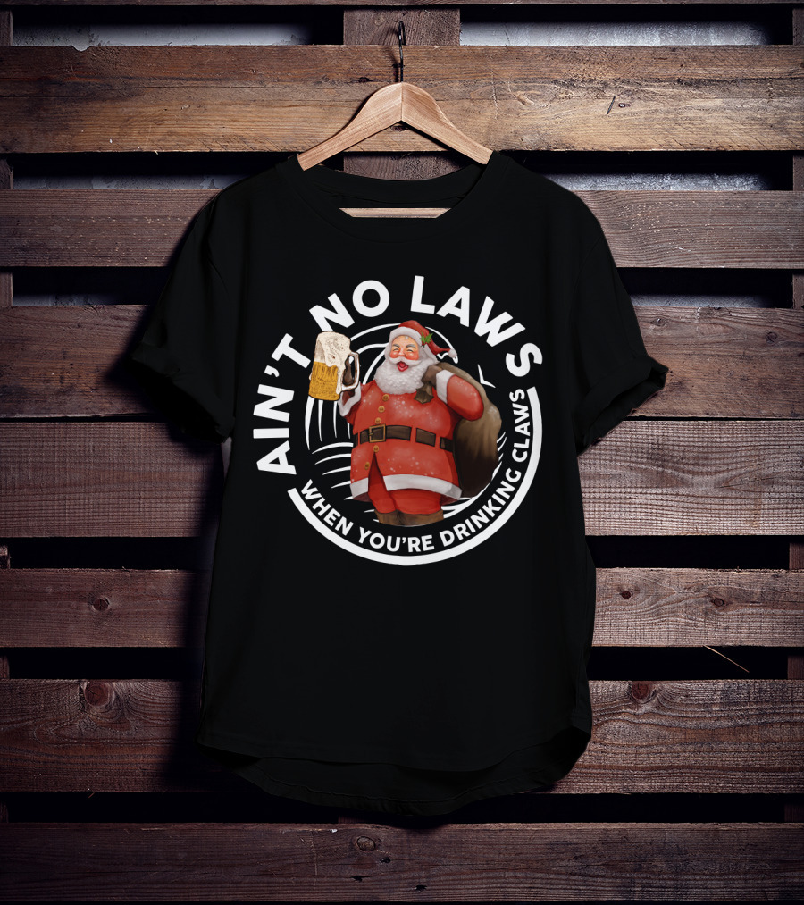 Santa Claus Holding Beer Mug Ain't No Laws When You're Drinking Claws Holiday Humor T-Shirt