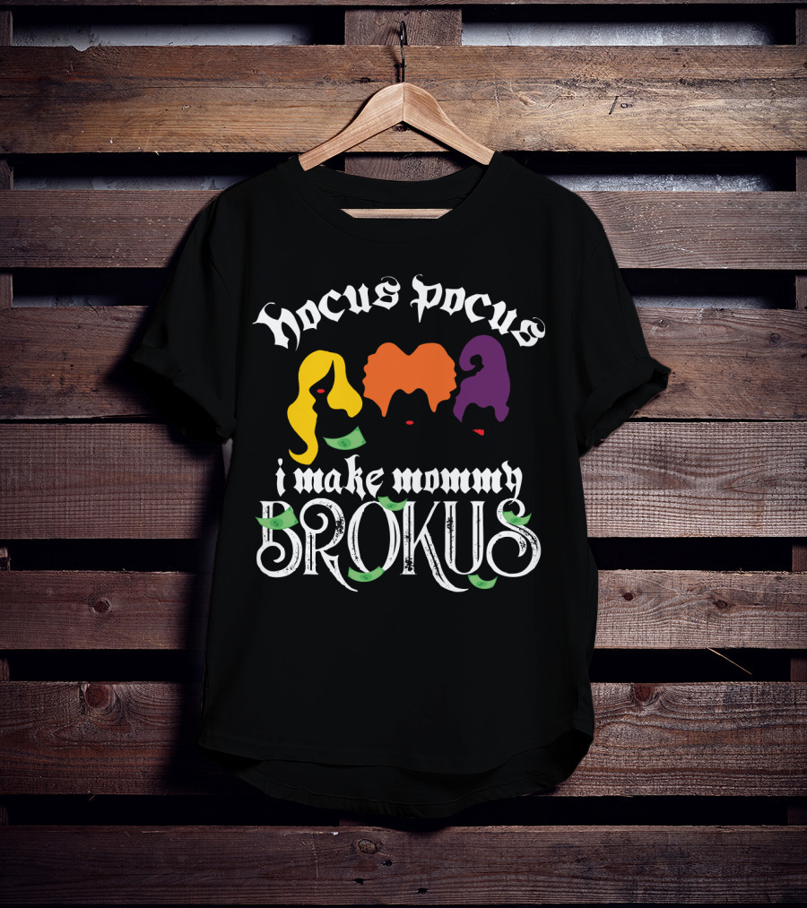 Hocus Pocus I Make Mommy Brokus Witch Silhouettes And Money T-Shirt
