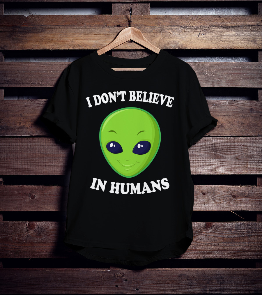 I Don’t Believe In Humans Funny Alien Green Face Sarcasm T-Shirt