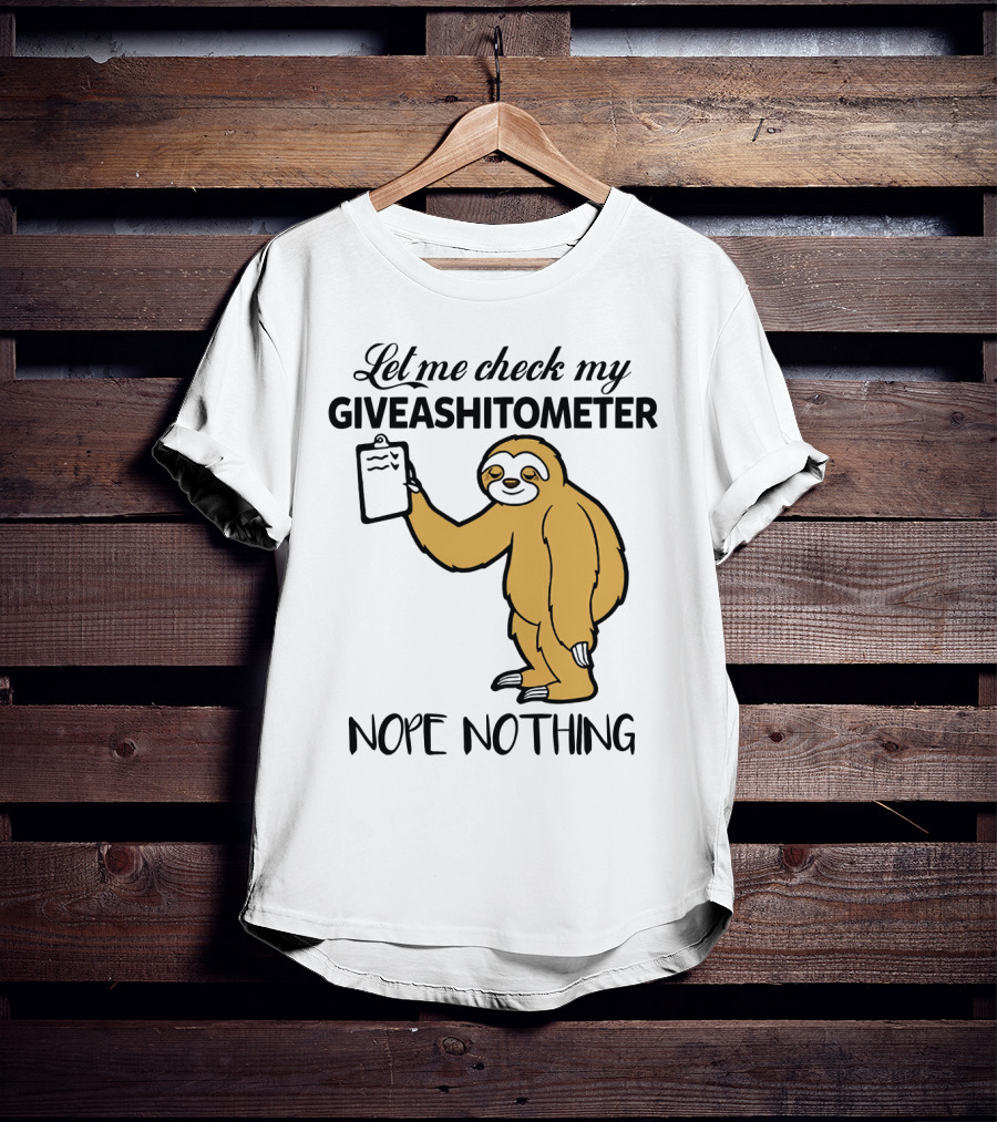 Let Me Check My Giveashitometer Nope Nothing Sloth Holding Clipboard T-Shirt
