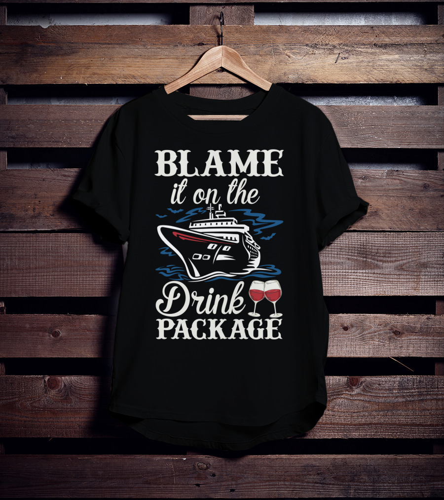 Blame It On The Drink Package Funny Cruise Trip Wine With Ship And Glasses T-Shirt