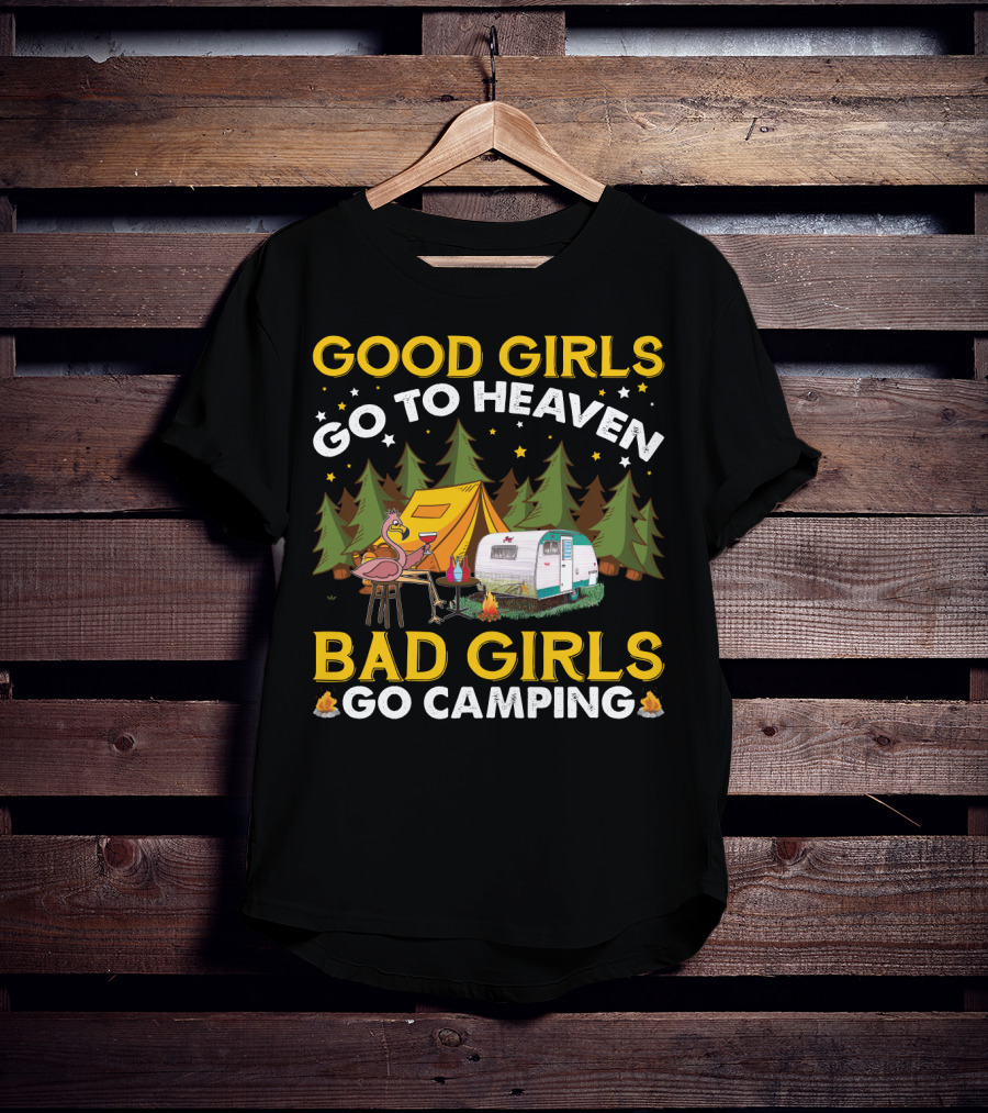 Good Girls Go To Heaven Bad Girls Go Camping Funny Flamingo Tent Camper Forest Campfire T-Shirt