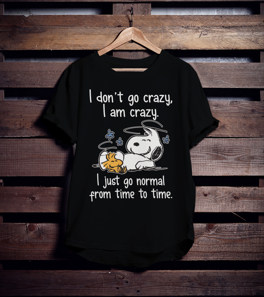 I Don_t Go Crazy I Am Crazy I Just Go Normal From Time To Time Snoopy Woodstock Funny T-Shirt