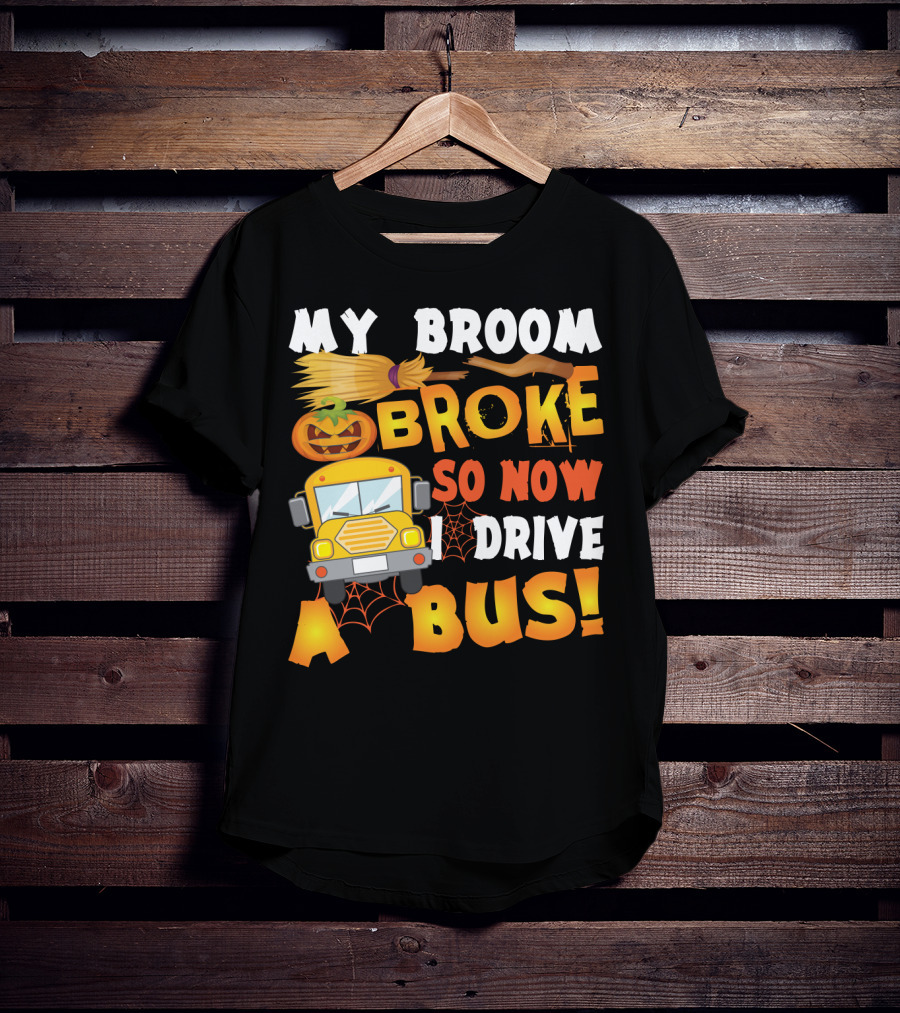 Funny School Bus Driver Lady My Broom Broke So Now I Drive A Bus With Pumpkin And Broom Graphics T-Shirt