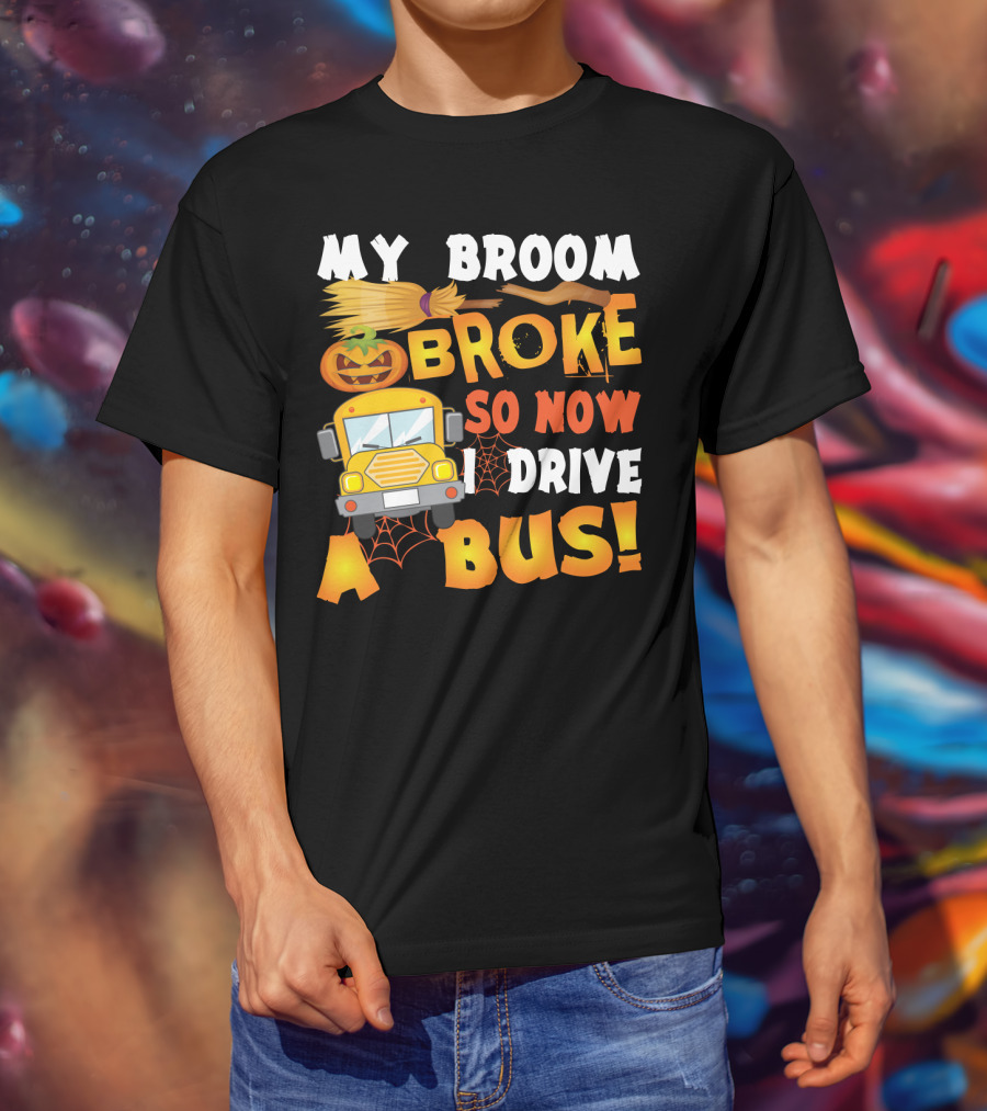 Funny School Bus Driver Lady My Broom Broke So Now I Drive A Bus With Pumpkin And Broom Graphics T-Shirt
