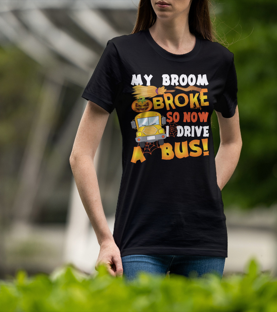 Funny School Bus Driver Lady My Broom Broke So Now I Drive A Bus With Pumpkin And Broom Graphics T-Shirt