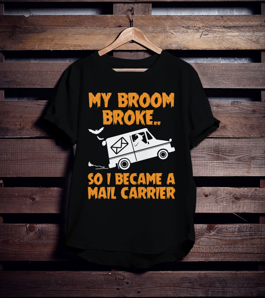 My Broom Broke So I Became A Mail Carrier Funny Halloween Witch Mail Truck T-Shirt