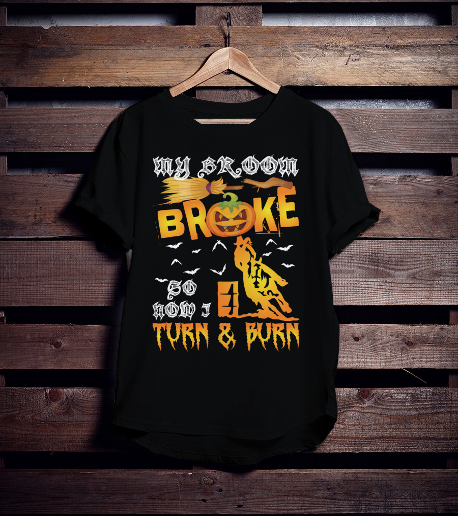 My Broom Broke So Now I Turn And Burn Pumpkin Barrel Racing T-Shirt