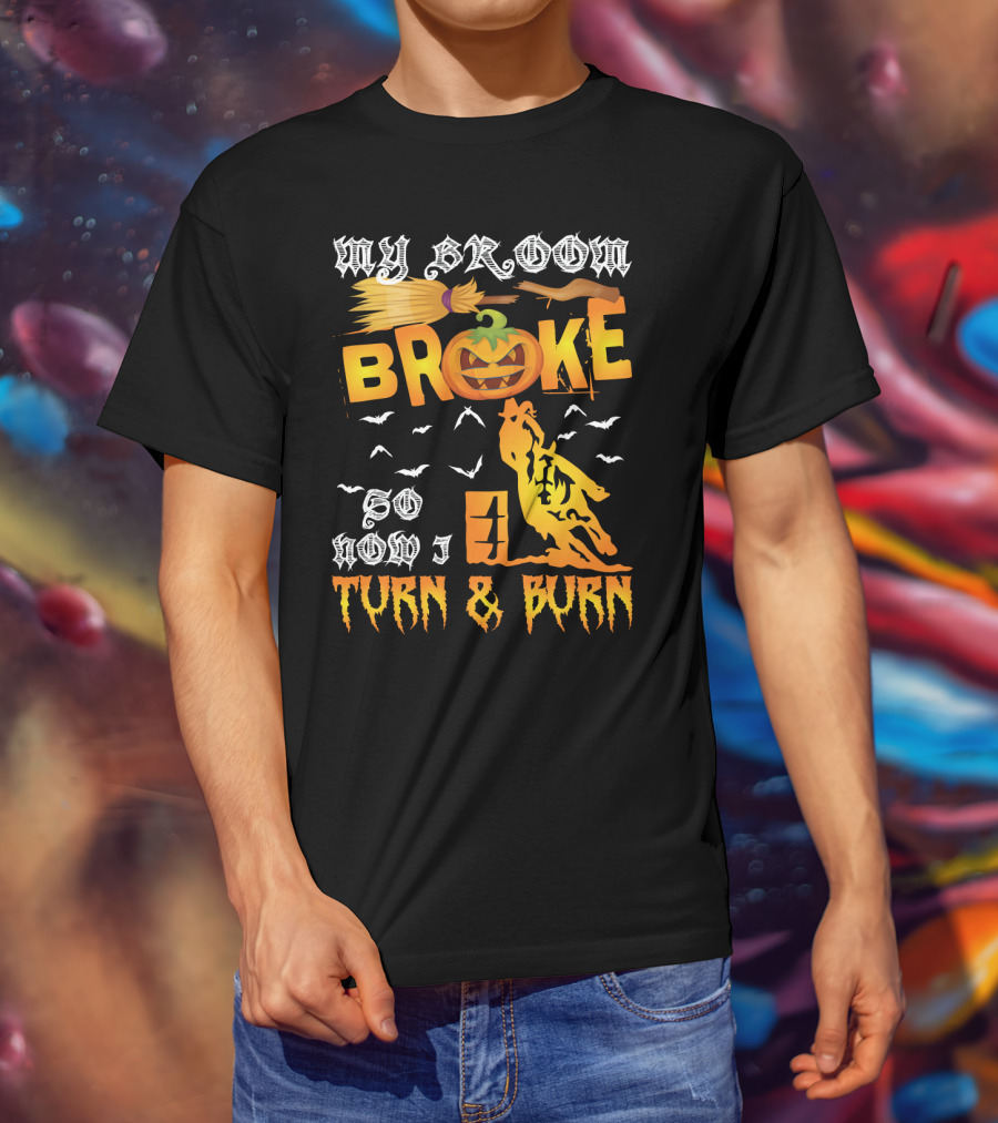 My Broom Broke So Now I Turn And Burn Pumpkin Barrel Racing T-Shirt
