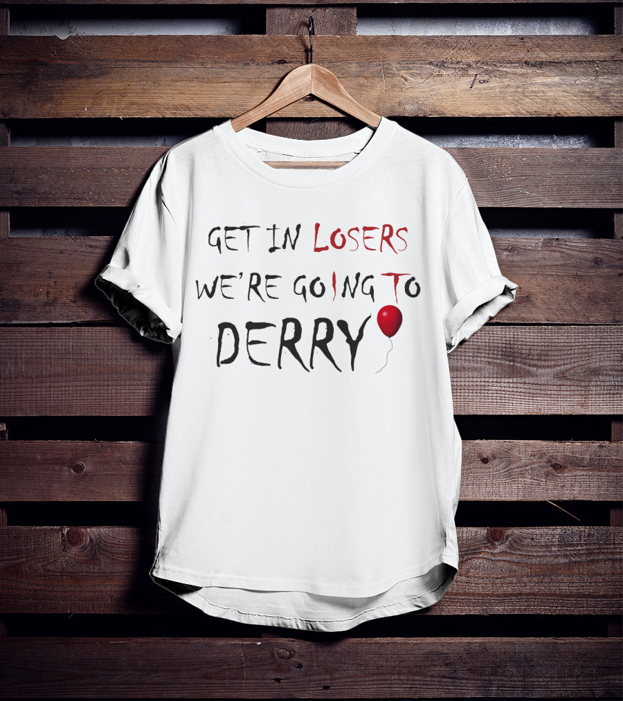 Get In Losers We're Going To Derry IT Pennywise Balloon Horror Fans T-Shirt